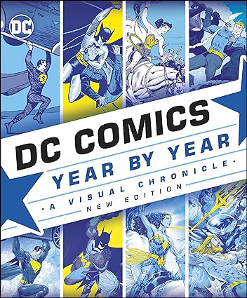 DC Comics Year By Year New Edition: A Visual Chronicle